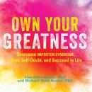 Скачать Own Your Greatness - Overcome Impostor Syndrome, Beat Self-Doubt, and Succeed in Life (Unabridged) - Dr. Lisa Orbé-Austin
