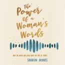 Скачать The Power of a Woman's Words - How the Words You Speak Shape the Lives of Others (Unabridged) - Sharon Jaynes
