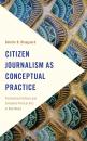 Скачать Citizen Journalism as Conceptual Practice - Bolette B. Blaagaard