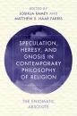 Скачать Speculation, Heresy, and Gnosis in Contemporary Philosophy of Religion - Отсутствует