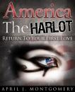 Скачать America the Harlot (Return to Your First Love) - April Ph.D. Montgomery