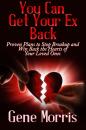 Скачать You Can Get Your Ex Back: Proven Plans to Stop Breakup and Win Back the Hearts of Your Loved Ones - Gene Morris