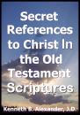 Скачать Secret References to Christ In the Old testament Scriptures - Kenneth B. Alexander