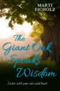 Скачать The Giant Oak Speaks Wisdom: Listen With Your Ears and Heart - Marti Eicholz