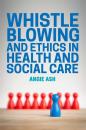 Скачать Whistleblowing and Ethics in Health and Social Care - Angie Ash