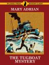 Скачать The Tugboat Mystery - Mary Adrian