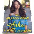 Скачать Anka i piekło szczęścia - Nina Majewska-Brown