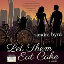 Скачать Let them Eat Cake - French Twist Trilogy, Book 1 (Unabridged) - Sandra Byrd