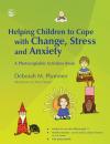 Скачать Helping Children to Cope with Change, Stress and Anxiety - Deborah Plummer