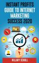 Скачать Instant Profits Guide To Internet Marketing Success 2020 - Hillary Scholl