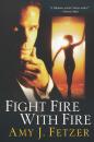 Скачать Fight Fire With Fire - Amy J. Fetzer