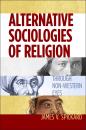 Скачать Alternative Sociologies of Religion - James V. Spickard