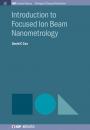 Скачать Introduction to Focused Ion Beam Nanometrology - David C. Cox