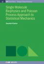 Скачать Single Molecule Biophysics and Poisson Process Approach to Statistical Mechanics - Susanta K Sarkar