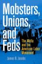 Скачать Mobsters, Unions, and Feds - James B. Jacobs
