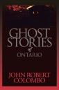 Скачать Ghost Stories of Ontario - John Robert Colombo