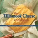 Скачать The Tillamook Cheese Cookbook - Kathy Holstead