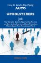 Скачать How to Land a Top-Paying Auto upholsterers Job: Your Complete Guide to Opportunities, Resumes and Cover Letters, Interviews, Salaries, Promotions, What to Expect From Recruiters and More - Sykes Russell