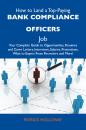 Скачать How to Land a Top-Paying Bank compliance officers Job: Your Complete Guide to Opportunities, Resumes and Cover Letters, Interviews, Salaries, Promotions, What to Expect From Recruiters and More - Holloway Patrick