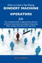 Скачать How to Land a Top-Paying Bindery machine operators Job: Your Complete Guide to Opportunities, Resumes and Cover Letters, Interviews, Salaries, Promotions, What to Expect From Recruiters and More - Mcbride Billy