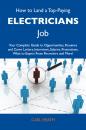 Скачать How to Land a Top-Paying Electricians Job: Your Complete Guide to Opportunities, Resumes and Cover Letters, Interviews, Salaries, Promotions, What to Expect From Recruiters and More - Heath Carl