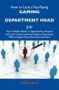 Скачать How to Land a Top-Paying Gaming department head Job: Your Complete Guide to Opportunities, Resumes and Cover Letters, Interviews, Salaries, Promotions, What to Expect From Recruiters and More - Buck Theresa