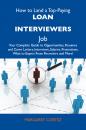 Скачать How to Land a Top-Paying Loan interviewers Job: Your Complete Guide to Opportunities, Resumes and Cover Letters, Interviews, Salaries, Promotions, What to Expect From Recruiters and More - Cortez Margaret