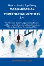 Скачать How to Land a Top-Paying Maxillofacial prosthetics dentists Job: Your Complete Guide to Opportunities, Resumes and Cover Letters, Interviews, Salaries, Promotions, What to Expect From Recruiters and More - Watson Jonathan