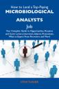 Скачать How to Land a Top-Paying Microbiological analysts Job: Your Complete Guide to Opportunities, Resumes and Cover Letters, Interviews, Salaries, Promotions, What to Expect From Recruiters and More - Turner Steve