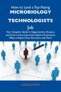 Скачать How to Land a Top-Paying Microbiology technologists Job: Your Complete Guide to Opportunities, Resumes and Cover Letters, Interviews, Salaries, Promotions, What to Expect From Recruiters and More - Wise Harold