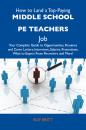 Скачать How to Land a Top-Paying Middle school PE teachers Job: Your Complete Guide to Opportunities, Resumes and Cover Letters, Interviews, Salaries, Promotions, What to Expect From Recruiters and More - Britt Roy
