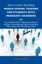 Скачать How to Land a Top-Paying Middle school teacher for students with moderate disorders Job: Your Complete Guide to Opportunities, Resumes and Cover Letters, Interviews, Salaries, Promotions, What to Expect From Recruiters and More - Daniels Ashley