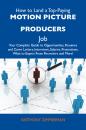 Скачать How to Land a Top-Paying Motion picture producers Job: Your Complete Guide to Opportunities, Resumes and Cover Letters, Interviews, Salaries, Promotions, What to Expect From Recruiters and More - Zimmerman Anthony