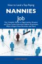 Скачать How to Land a Top-Paying Nannies Job: Your Complete Guide to Opportunities, Resumes and Cover Letters, Interviews, Salaries, Promotions, What to Expect From Recruiters and More - Bailey Kathy