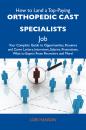 Скачать How to Land a Top-Paying Orthopedic cast specialists Job: Your Complete Guide to Opportunities, Resumes and Cover Letters, Interviews, Salaries, Promotions, What to Expect From Recruiters and More - Hanson Lori