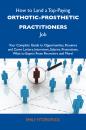 Скачать How to Land a Top-Paying Orthotic-prosthetic practitioners Job: Your Complete Guide to Opportunities, Resumes and Cover Letters, Interviews, Salaries, Promotions, What to Expect From Recruiters and More - Fitzpatrick Emily