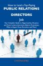 Скачать How to Land a Top-Paying Public relations directors Job: Your Complete Guide to Opportunities, Resumes and Cover Letters, Interviews, Salaries, Promotions, What to Expect From Recruiters and More - Byrd Cynthia