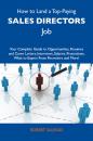 Скачать How to Land a Top-Paying Sales directors Job: Your Complete Guide to Opportunities, Resumes and Cover Letters, Interviews, Salaries, Promotions, What to Expect From Recruiters and More - Salinas Robert