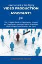 Скачать How to Land a Top-Paying Video production assistants Job: Your Complete Guide to Opportunities, Resumes and Cover Letters, Interviews, Salaries, Promotions, What to Expect From Recruiters and More - Fischer Christopher