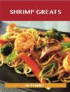 Скачать Shrimp Greats: Delicious Shrimp Recipes, The Top 100 Shrimp Recipes - Franks Jo