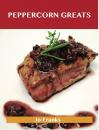 Скачать Peppercorn Greats: Delicious Peppercorn Recipes, The Top 100 Peppercorn Recipes - Jo Franks