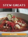Скачать Stew Greats: Delicious Stew Recipes, The Top 100 Stew Recipes - Franks Jo