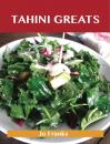 Скачать Tahini Greats: Delicious Tahini Recipes, The Top 77 Tahini Recipes - Franks Jo