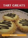 Скачать Tart Greats: Delicious Tart Recipes, The Top 62 Tart Recipes - Franks Jo