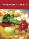 Скачать Vegetarian Greats: Delicious Vegetarian Recipes, The Top 97 Vegetarian Recipes - Franks Jo
