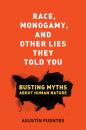 Скачать Race, Monogamy, and Other Lies They Told You - Agustin Fuentes