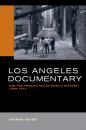 Скачать Los Angeles Documentary and the Production of Public History, 1958-1977 - Joshua Glick