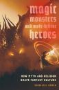 Скачать Magic, Monsters, and Make-Believe Heroes - Douglas E. Cowan
