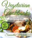 Скачать Vegetarian Cookbooks: 70 Of The Best Ever Complete Book of Vegetarian Recipes for Every Meal...Revealed! - Samantha Michaels