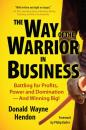 Скачать The Way of the Warrior in Business - Donald Hendon